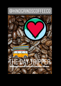 DAY TRIPPER -  A Big Bold & Beauty of a Medium Roast